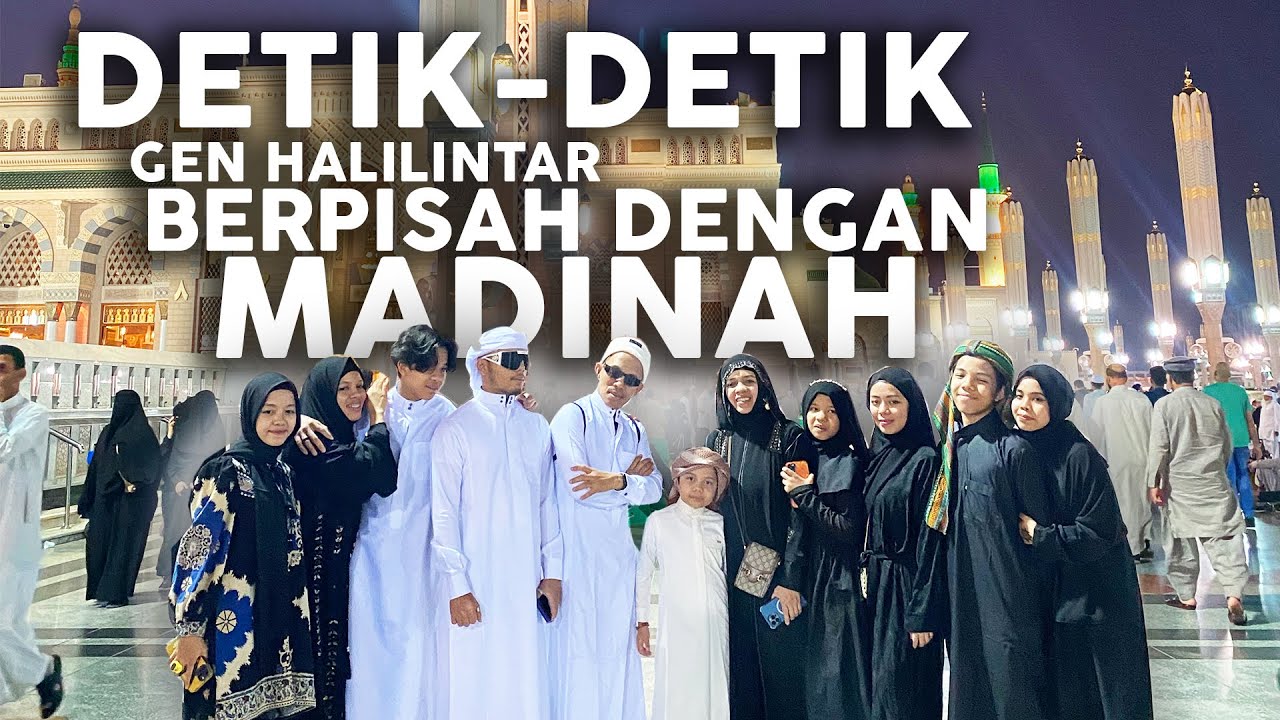DETIK-DETIK GEN HALILINTAR BERPISAH DENGAN MADINAH SEBELUM KE INDONESIA